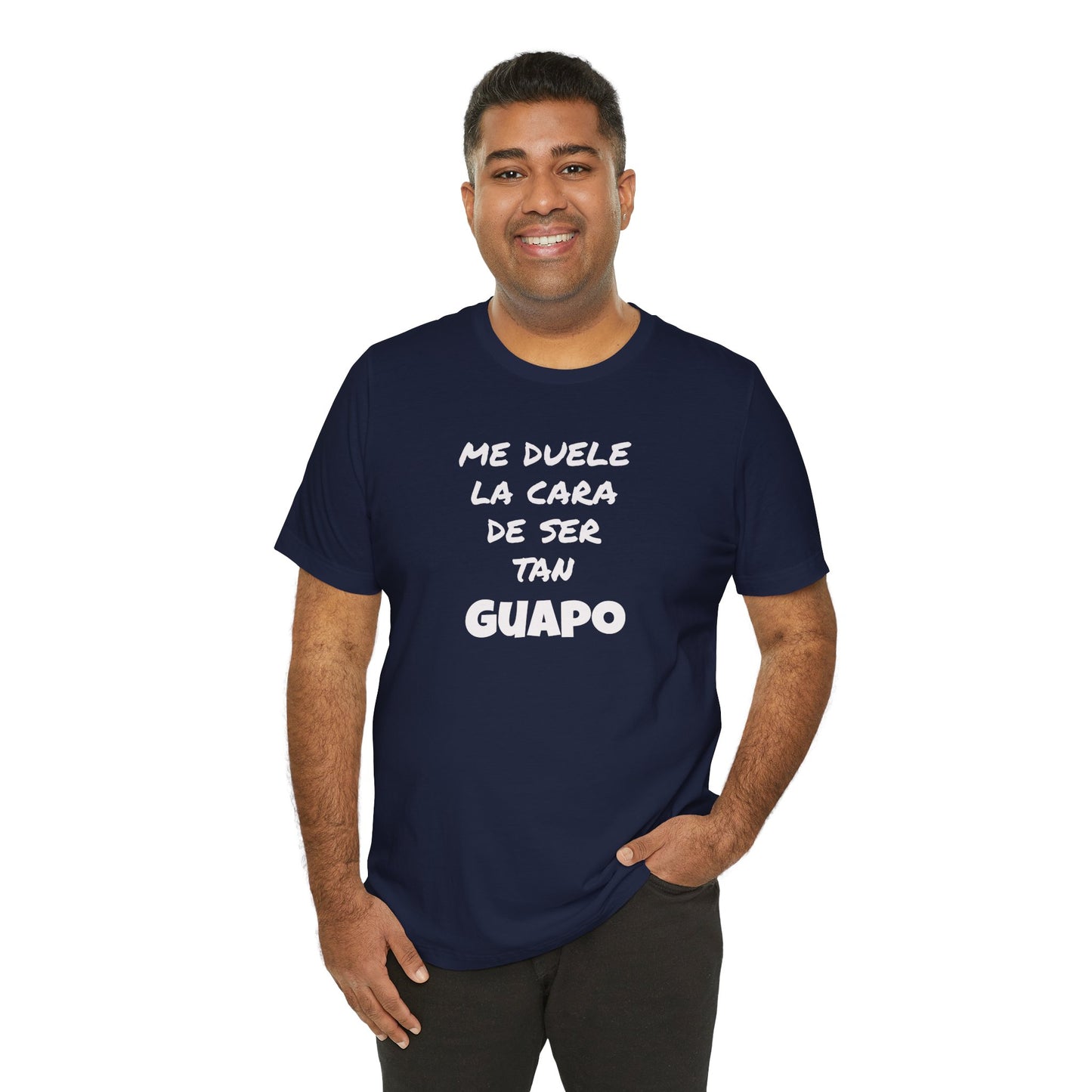 Trendy Tee with Funny Quote, Casual Wear, Gift for Him, Birthday Present,Everyday Comfort Tee, Humorous T-Shirt.'Me duele la cara de ser tan Guapo'
