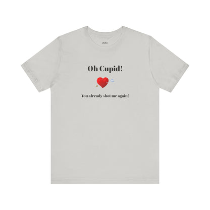 Cute Shirt for Women,Funny Girls' Tee, Humorous Women's T shirt, Hilarious Top for Her, Sassy Female Graphic Tee.'Oh Cupid,You already shot me again!'