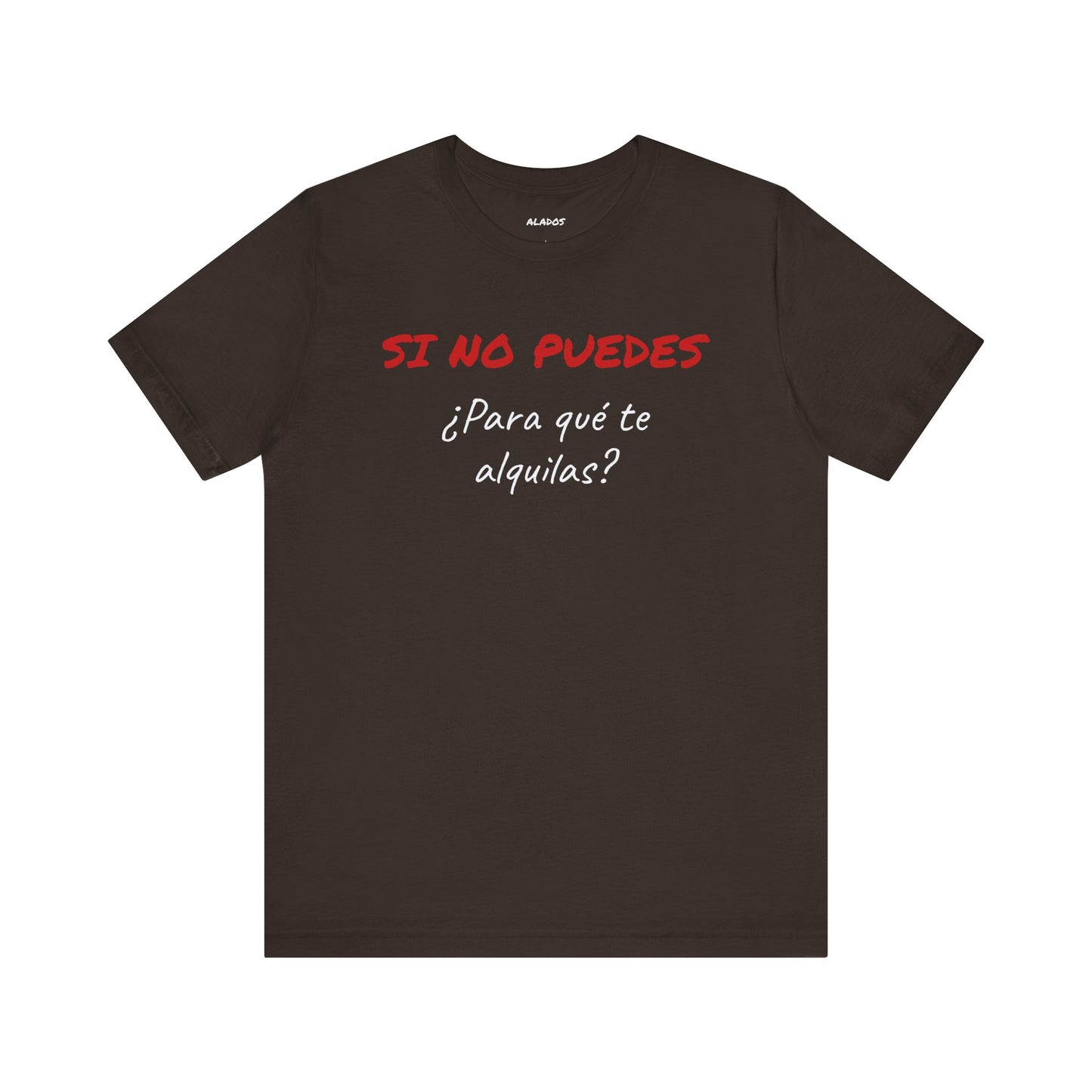 Sarcastic Unisex Jersey Tee - 'Si No Puedes, ¿Para Qué Te Alquilas?'-Mexican Humor T shit.