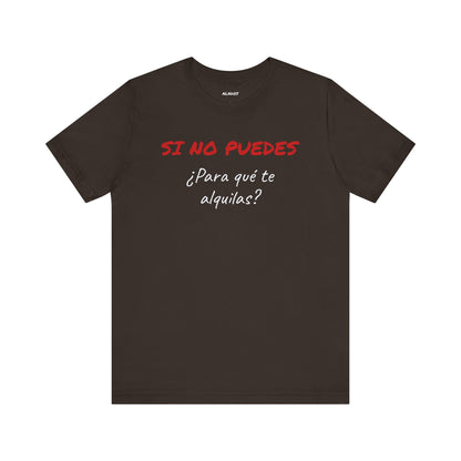 Sarcastic Unisex Jersey Tee - 'Si No Puedes, ¿Para Qué Te Alquilas?'-Mexican Humor T shit.