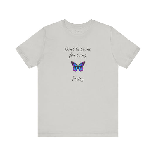 Cute Shirt for Women,Pretty Butterfly Graphic Tee,Unique Design Top,Casual Summer Wear- Don't Hate Me for Being Pretty-