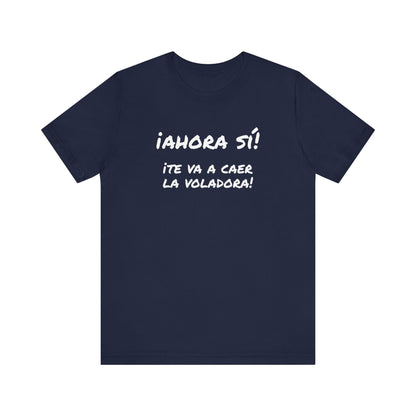 Funny T shirt for Men, Mexican Humor Tee,Great Gift for Friends, Casual Wear for Everyday.'Ahora si te va a caer la voladora!'