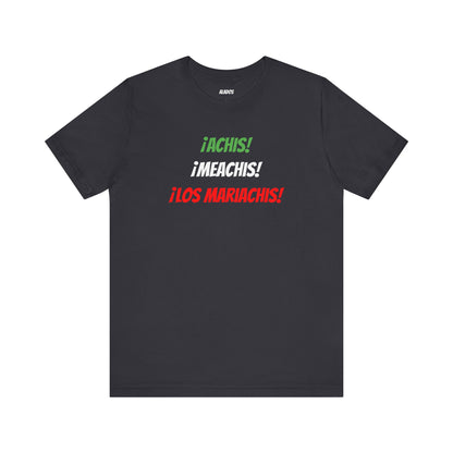 Funny Unisex T-shirt,Mexican Humor Tee,Latin Style T-shirt,Mexican Sayings Shirt. 'Achis,Meachis,Los Mariachis'