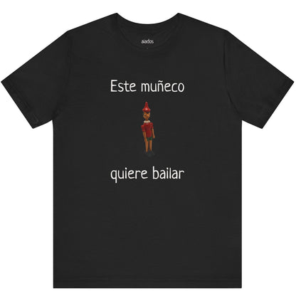 Funny Unisex Mexican T shirt, Perfect for Parties, Holiday Gift,Mexican Humor T shirt- Este Muñeco Quiere Bailar