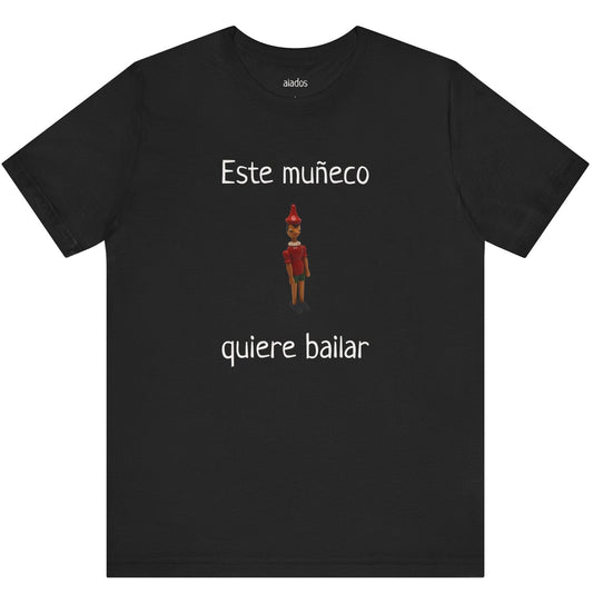 Funny Unisex Mexican T shirt, Perfect for Parties, Holiday Gift,Mexican Humor T shirt- Este Muñeco Quiere Bailar