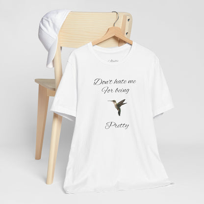 Pretty Hummingbird T shirt, Cute Graphic Shirt, Bird Lover Gift, Women's Tee.'Don't hate me for being pretty'