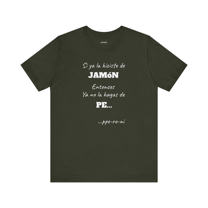 Funny Unisex T-shirt,Mexican Humor Shirt, Casual Fashion Tee, Gift for Birthdays, Summer Style Tee, Graphic Tee.'Si ya la Hiciste de Jamón...