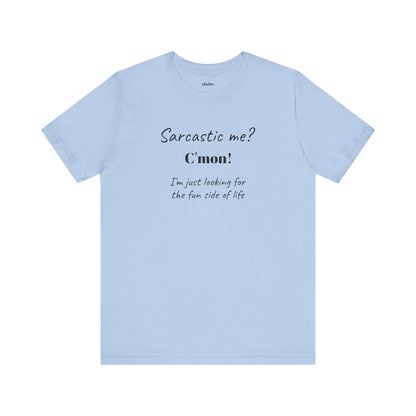 Bold Design Tee,Funny Unisex T-shirt,Sarcastic Humor Tee - Unisex Jersey Short Sleeve T-Shirt. 'SARCASTIC ME?'
