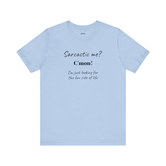 Bold Design Tee,Funny Unisex T-shirt,Sarcastic Humor Tee - Unisex Jersey Short Sleeve T-Shirt. 'SARCASTIC ME?'