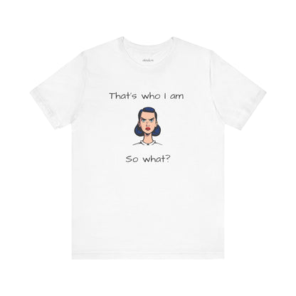 Empowering Statement Tee - "That's Who I Am, So What?" -  Jersey Short Sleeve for Teens