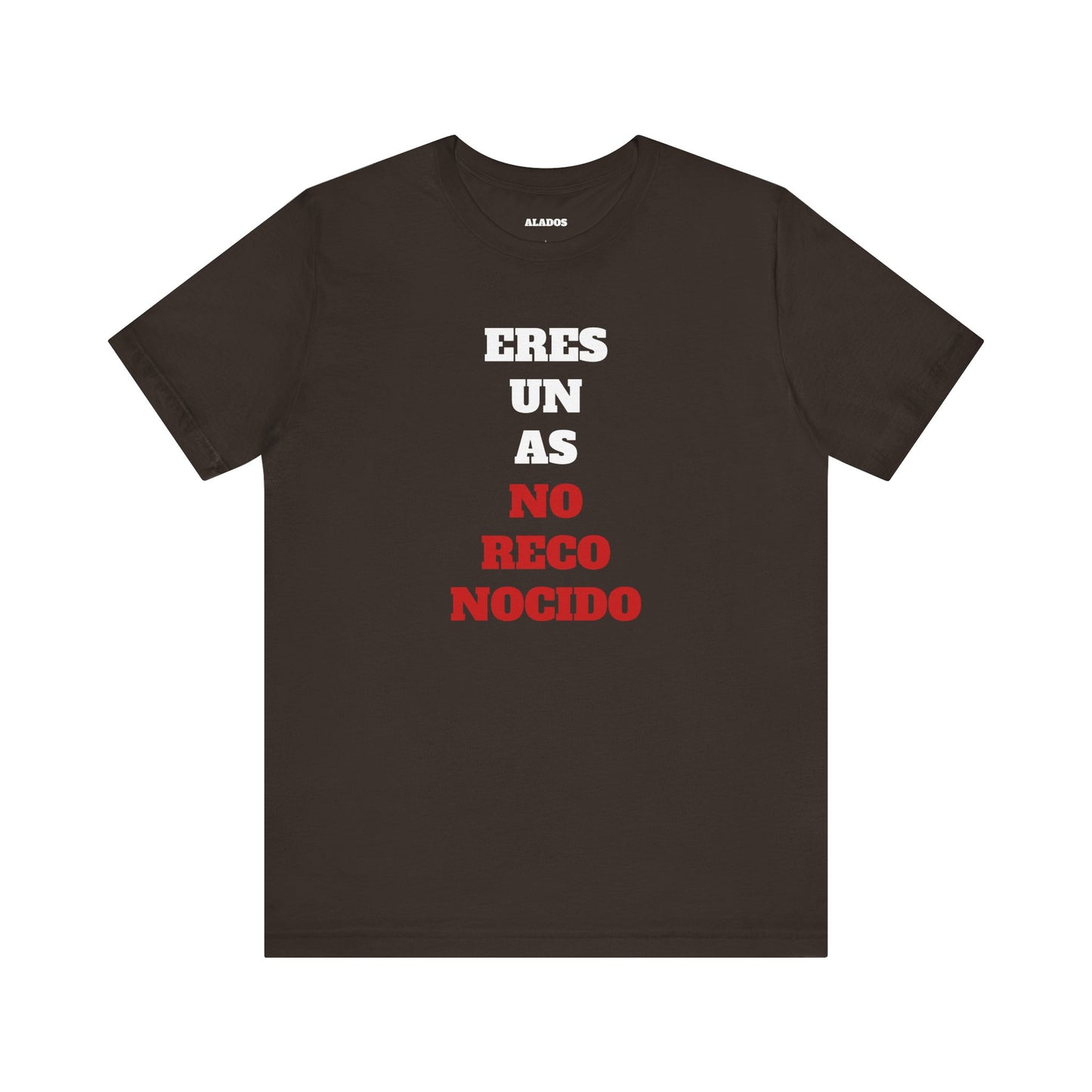 Funny Unisex T shirt,Mexican Humor Shirt.Sarcastic Tee,Casual Wear T shirt,Unique Design Tee. 'Eres un AS- NO Reconocido'