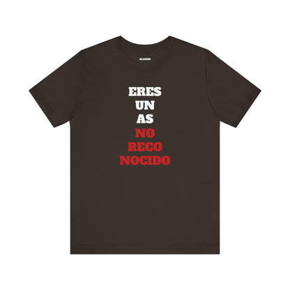 Funny Unisex T shirt,Mexican Humor Shirt.Sarcastic Tee,Casual Wear T shirt,Unique Design Tee. 'Eres un AS- NO Reconocido'