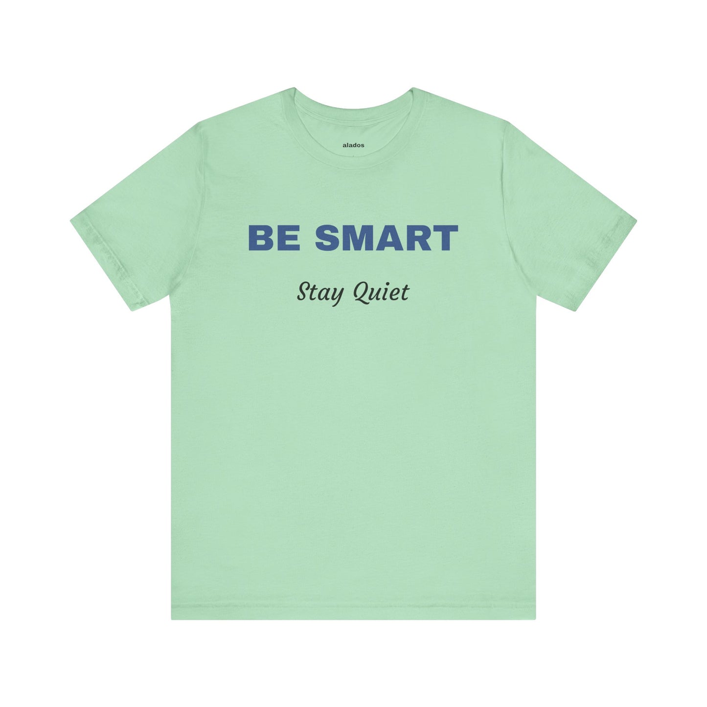 Bold Design Tee,Sarcastic Shirt,Funny Unisex T-shirt,Casual Fashion Neutral Gender. 'BE SMART STAY QUIET'