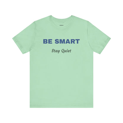 Bold Design Tee,Sarcastic Shirt,Funny Unisex T-shirt,Casual Fashion Neutral Gender. 'BE SMART STAY QUIET'