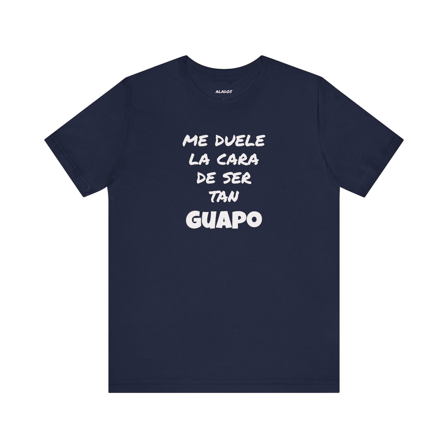Trendy Tee with Funny Quote, Casual Wear, Gift for Him, Birthday Present,Everyday Comfort Tee, Humorous T-Shirt.'Me duele la cara de ser tan Guapo'