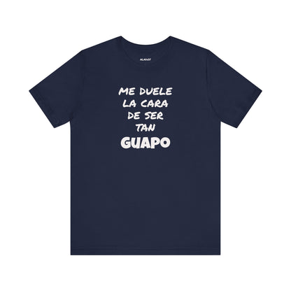 Trendy Tee with Funny Quote, Casual Wear, Gift for Him, Birthday Present,Everyday Comfort Tee, Humorous T-Shirt.'Me duele la cara de ser tan Guapo'