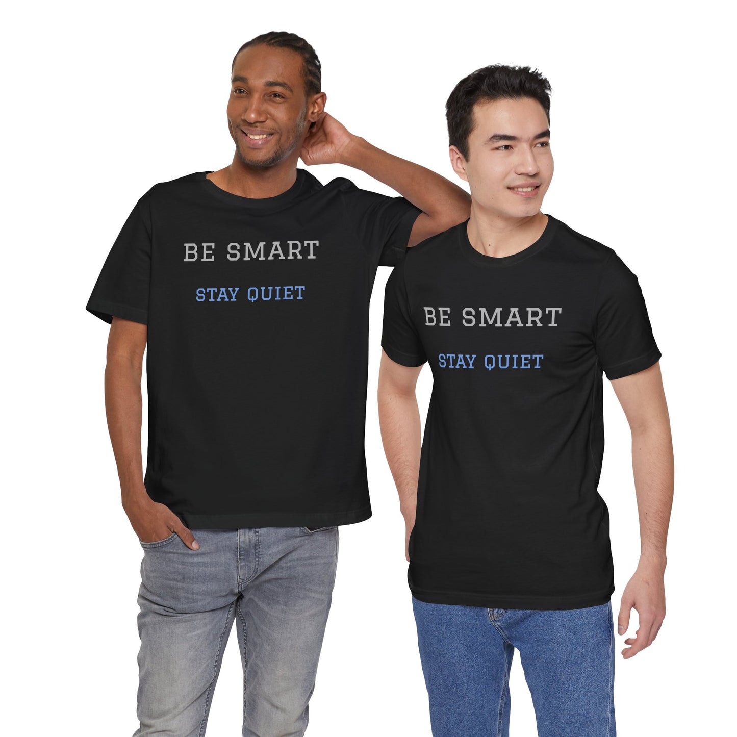 Bold Design Tee,Funny Tee Neutral Gender,Sarcastic Shirt.Gift for Friends. 'Be Smart Stay Quiet'