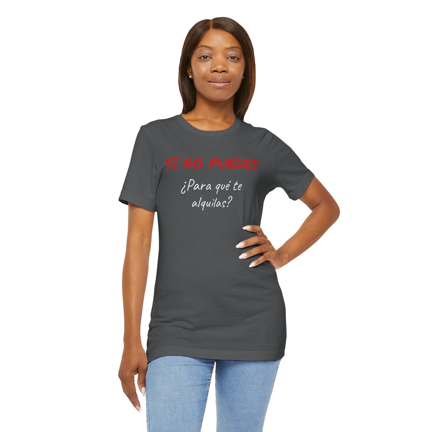 Sarcastic Unisex Jersey Tee - 'Si No Puedes, ¿Para Qué Te Alquilas?'-Mexican Humor T shit.