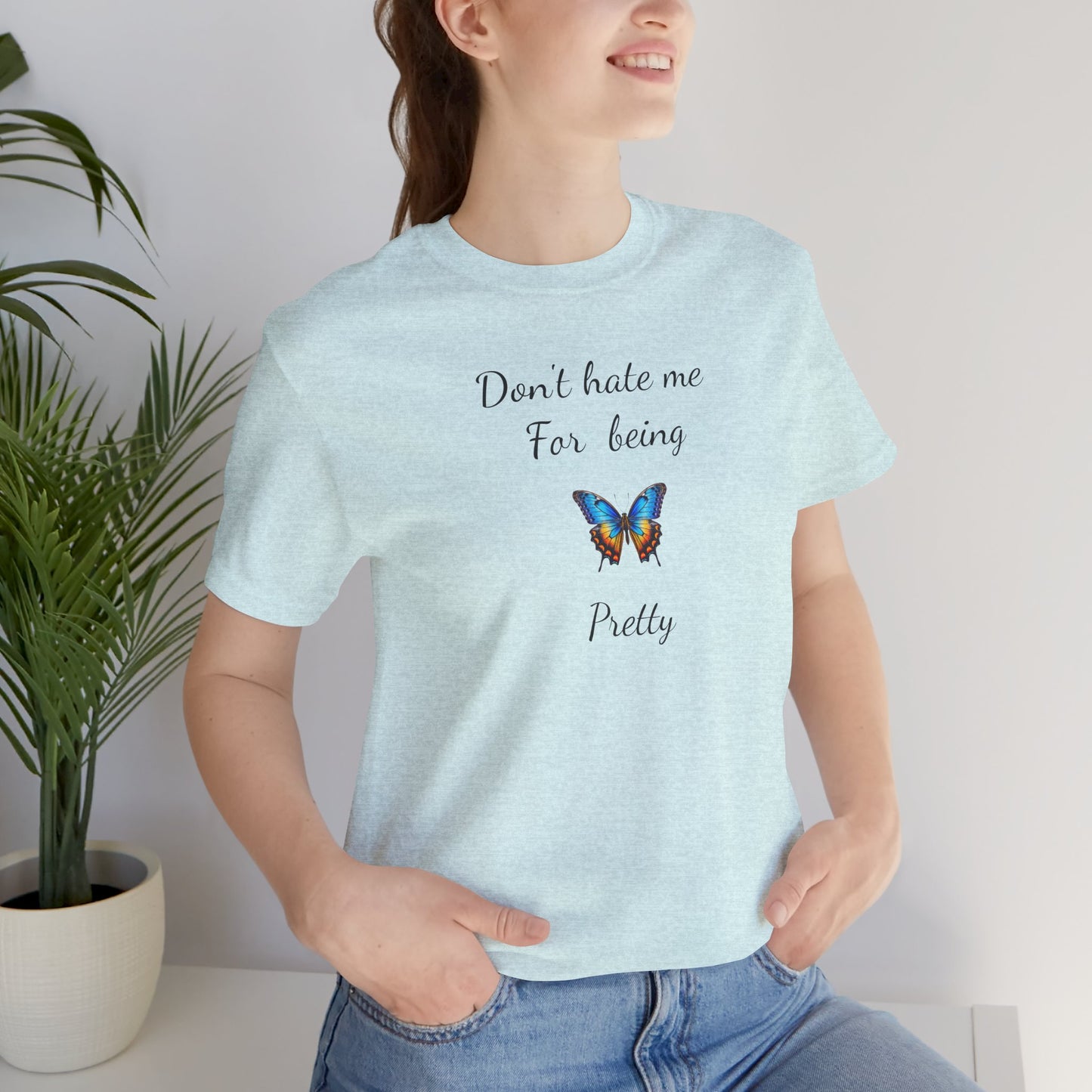 Colorful Butterfly Graphic Tee,Casual Wear Shirt, Summer Outfit, Gift for Nature Lovers.'Don't hate me for being pretty'