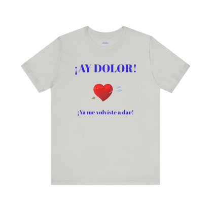 Funny Tee for Women,Cute Shirt for Teens,Unique Graphic Tee, Birthday Gift for Woman.'AY DOLOR, YA ME VOLVISTE A DAR'