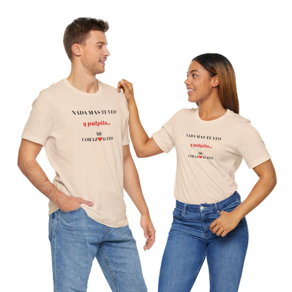Funny Latino Unisex Tee,Mexican Humor T shirt,Best Gift for Friends,Great Gift for Women,Girlfriend Gift.'Nada mas te veo, y palpita mi corazoncito'