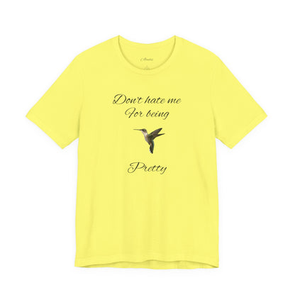 Pretty Hummingbird T shirt, Cute Graphic Shirt, Bird Lover Gift, Women's Tee.'Don't hate me for being pretty'