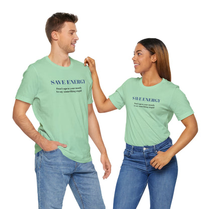 Bold Design Tee,Sarcastic T-shirt,Funny Unisex T-shirt,Casual Wear Tee.Comfort Style T shirt. 'SAVE ENERGY'