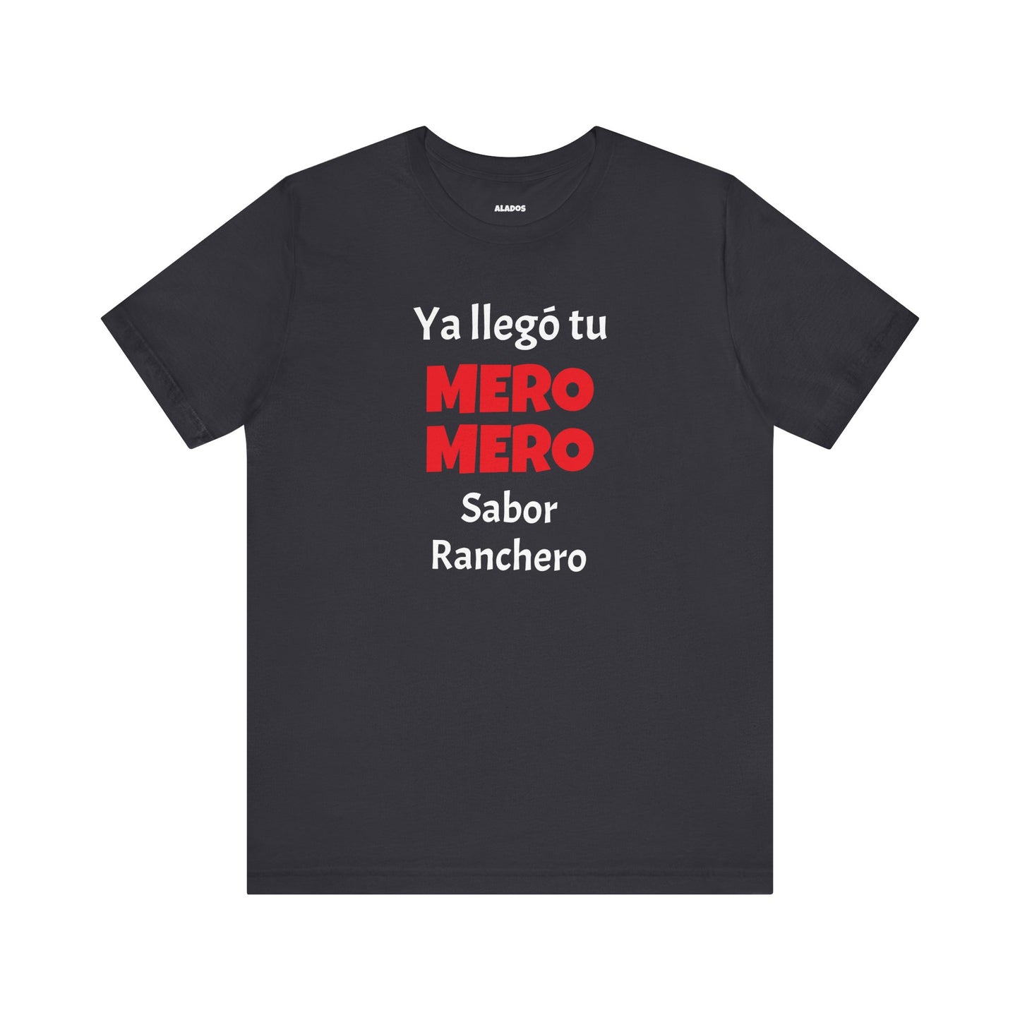 Funny T-shirt for Men,Great Gift for Friends,Mexican Humor Tee.Casual Wear for Men.'Ya llego tu mero mero sabor ranchero'