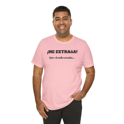 Funny Unisex T-shirt, Mexican Sayings Shirt Neutral Gender, Mexican Humor Tee,Best Holiday Gift ,Sarcastic Shirt.'Me extrana! Que siendo araña'