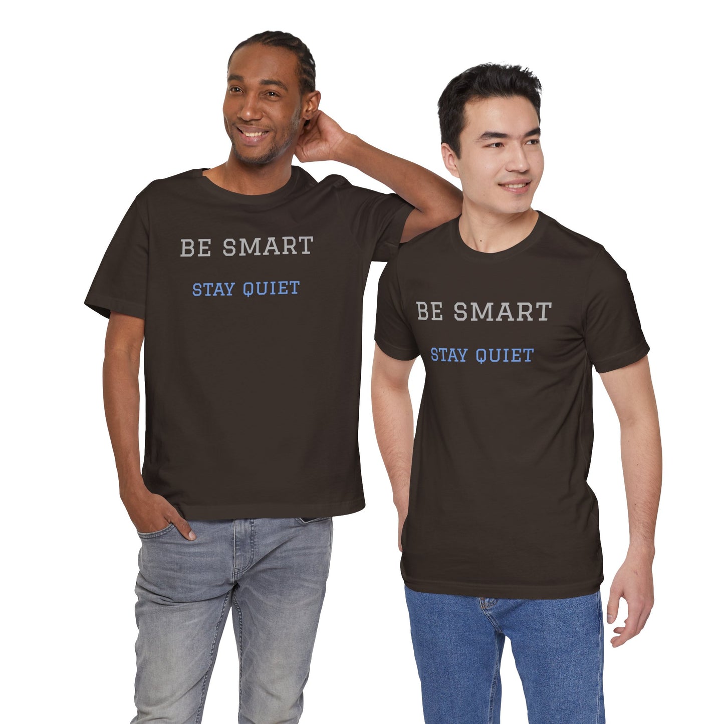 Bold Design Tee,Funny Tee Neutral Gender,Sarcastic Shirt.Gift for Friends. 'Be Smart Stay Quiet'