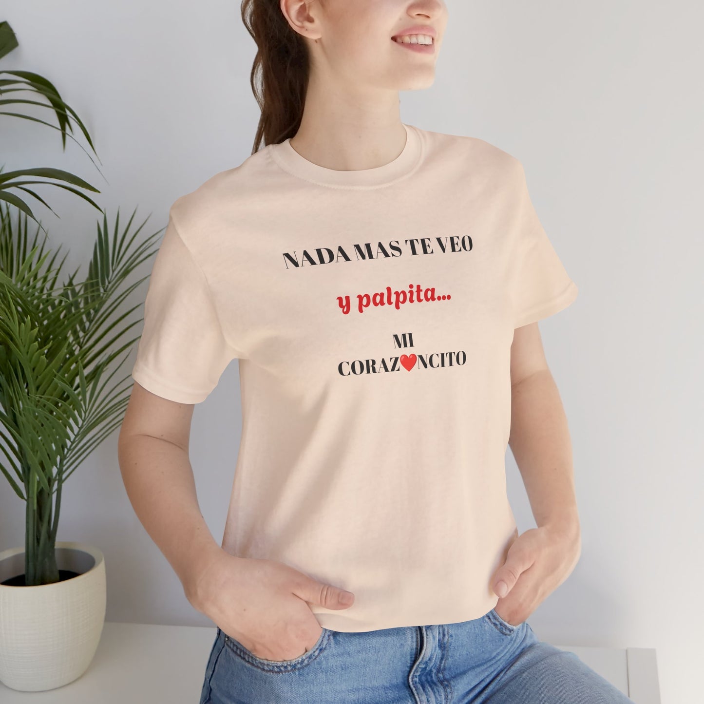 Funny Latino Unisex Tee,Mexican Humor T shirt,Best Gift for Friends,Great Gift for Women,Girlfriend Gift.'Nada mas te veo, y palpita mi corazoncito'