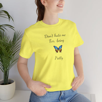 Colorful Butterfly Graphic Tee,Casual Wear Shirt, Summer Outfit, Gift for Nature Lovers.'Don't hate me for being pretty'
