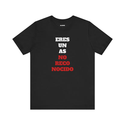 Funny Unisex T shirt,Mexican Humor Shirt.Sarcastic Tee,Casual Wear T shirt,Unique Design Tee. 'Eres un AS- NO Reconocido'