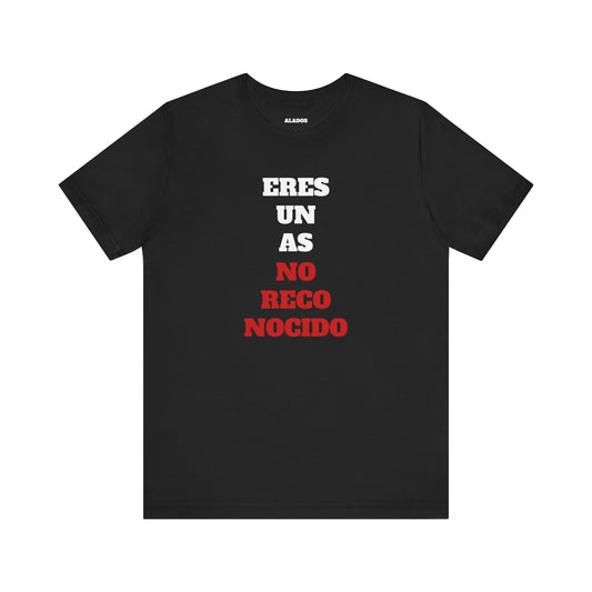 Funny Unisex T shirt,Mexican Humor Shirt.Sarcastic Tee,Casual Wear T shirt,Unique Design Tee. 'Eres un AS- NO Reconocido'