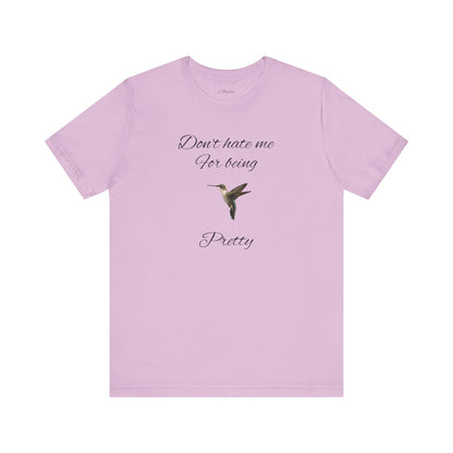 Pretty Hummingbird T shirt, Cute Graphic Shirt, Bird Lover Gift, Women's Tee.'Don't hate me for being pretty'