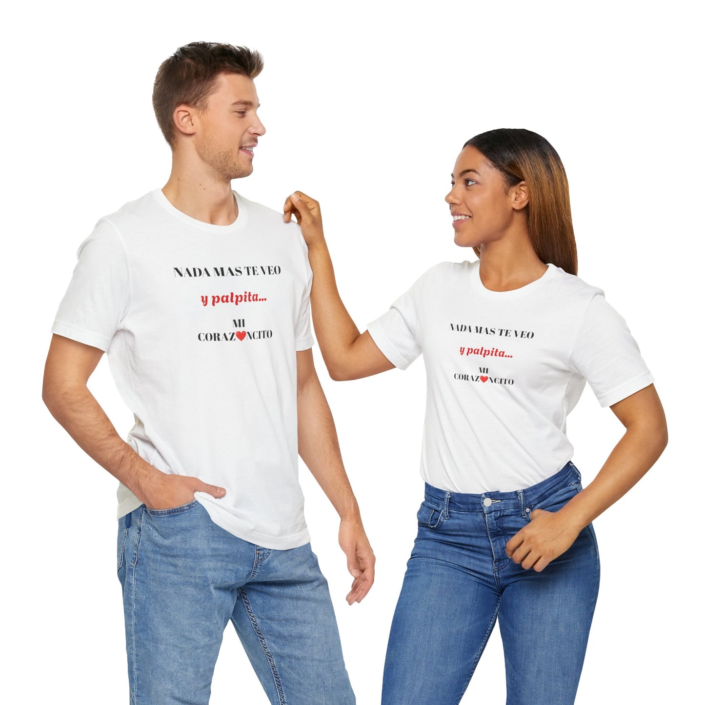 Funny Latino Unisex Tee,Mexican Humor T shirt,Best Gift for Friends,Great Gift for Women,Girlfriend Gift.'Nada mas te veo, y palpita mi corazoncito'