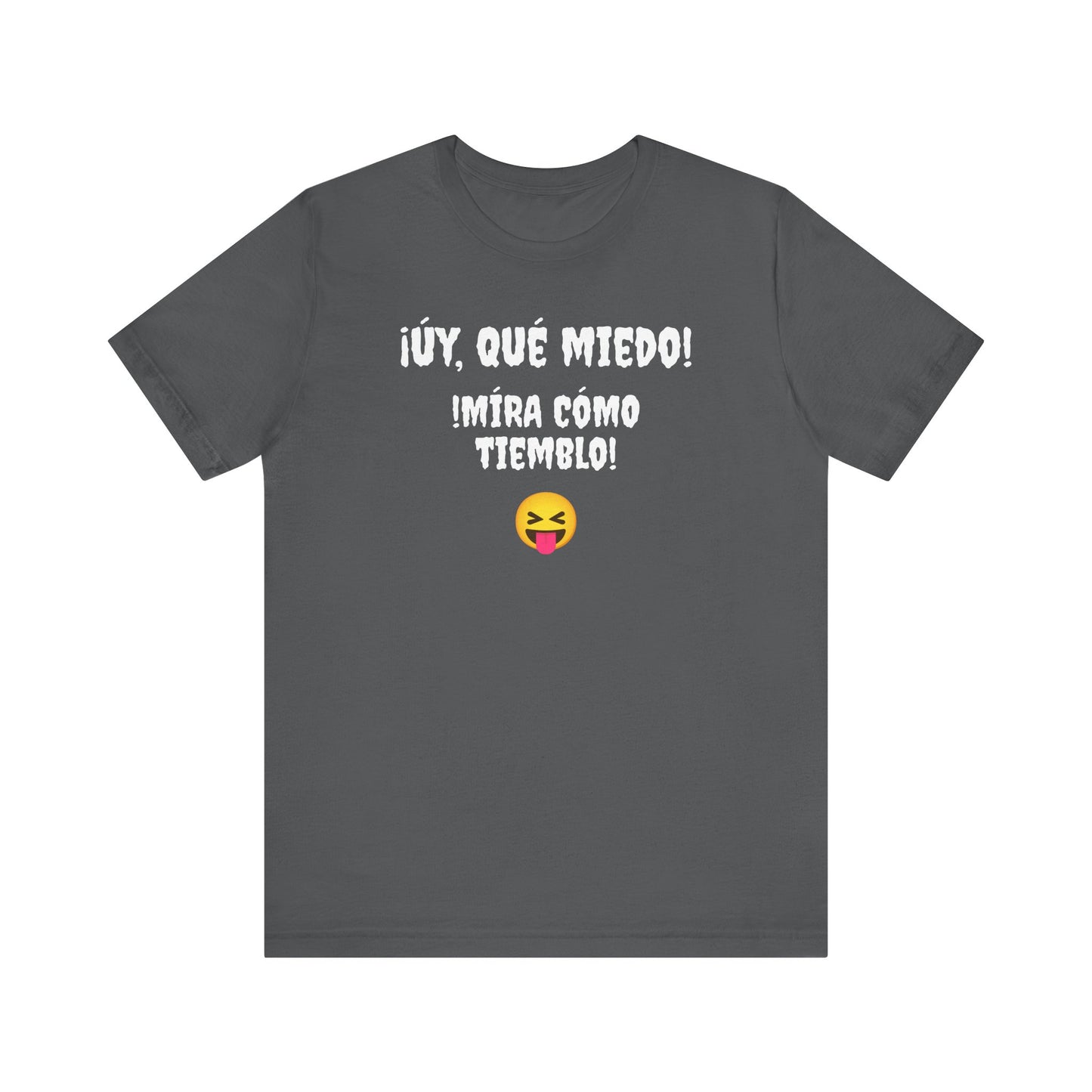 Funny T-Shirt Neutral Gender, Mexican Humor Shirt,Sarcastic Shirt,Best Holiday Gift.'Uy Que Miedo,Mira como tiemblo!'