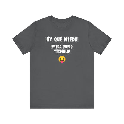 Funny T-Shirt Neutral Gender, Mexican Humor Shirt,Sarcastic Shirt,Best Holiday Gift.'Uy Que Miedo,Mira como tiemblo!'