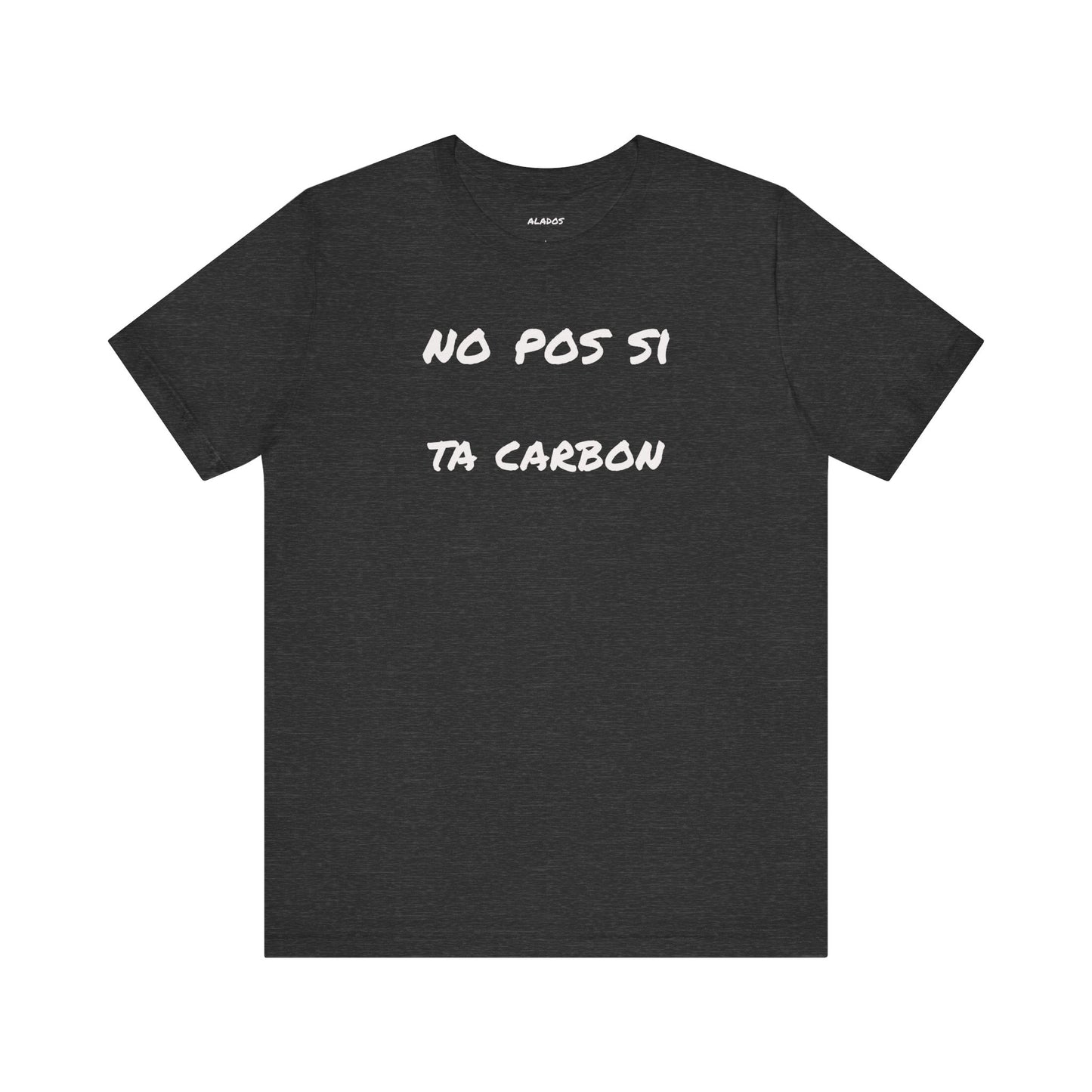 Unisex Graphic Tee, Casual T Shirt, Gift for Friends, Everyday Wear, Summer Fashion, Mexican Humor T shirt. 'No pos si,ta carbon'