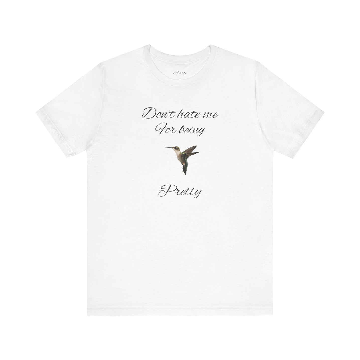 Pretty Hummingbird T shirt, Cute Graphic Shirt, Bird Lover Gift, Women's Tee.'Don't hate me for being pretty'