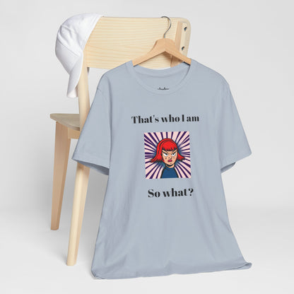 Bold Design Tee,Casual Wear for Women,Unique Graphic Tee,Gift for Teens.- "That's Who I Am, So What?" -