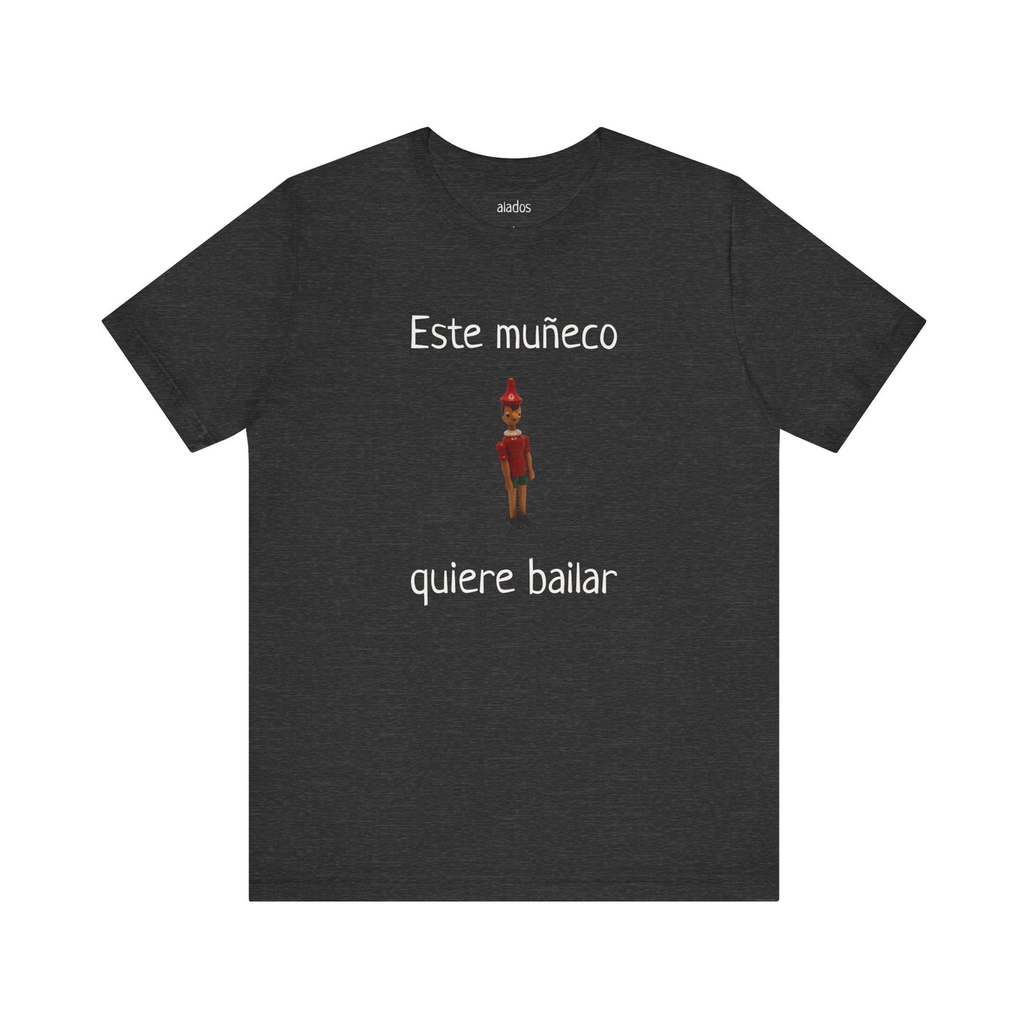 Funny Unisex Mexican T shirt, Perfect for Parties, Holiday Gift,Mexican Humor T shirt- Este Muñeco Quiere Bailar