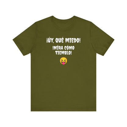 Funny T-Shirt Neutral Gender, Mexican Humor Shirt,Sarcastic Shirt,Best Holiday Gift.'Uy Que Miedo,Mira como tiemblo!'