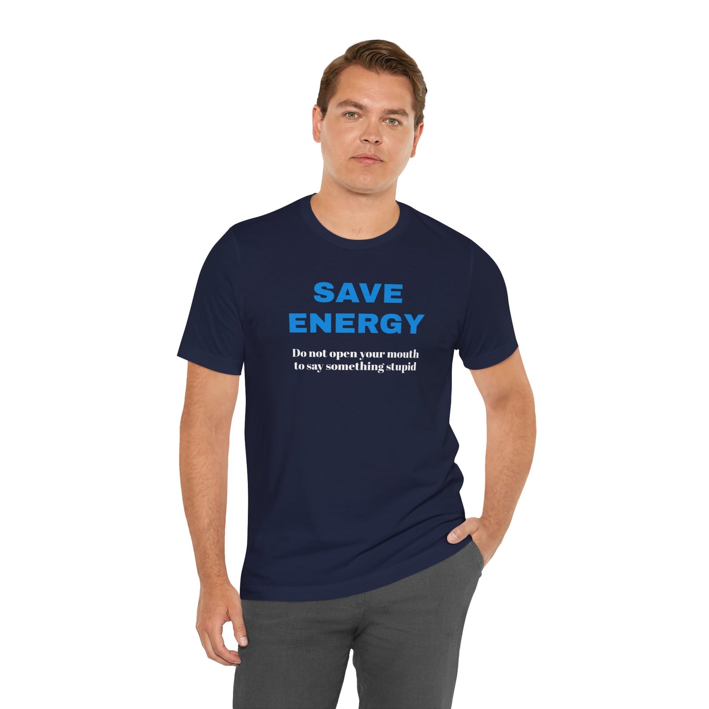 Funny Unisex T-Shirt , Sarcastic Tee,Casual Wear Shirt  Gift for Friends,Best Gift for Friends 'SAVE ENERGY'