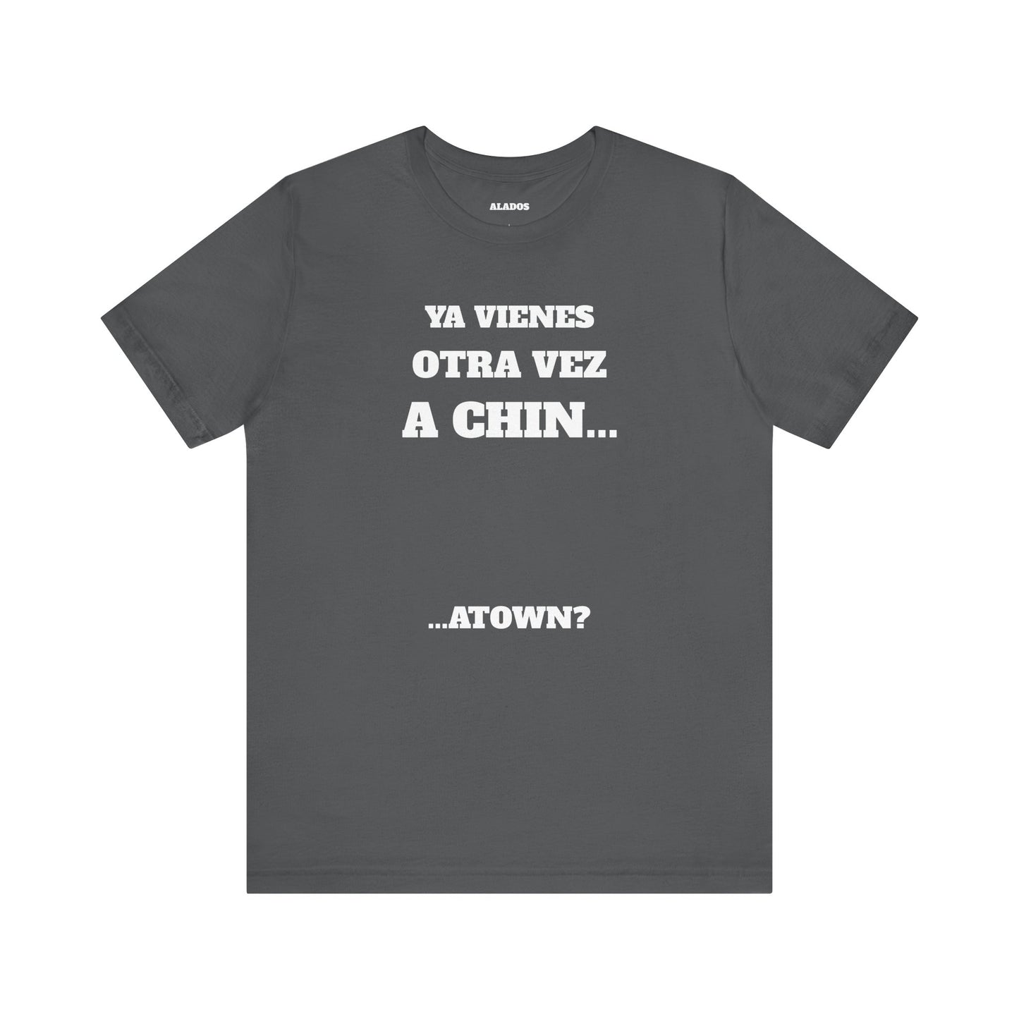 Unisex Jersey Tee - Fun Statement Shirt, Casual Wear, Gift for Friends, Unique Graphic Tee, Birthday Present, 'Ya vienes otra vez a chin...'