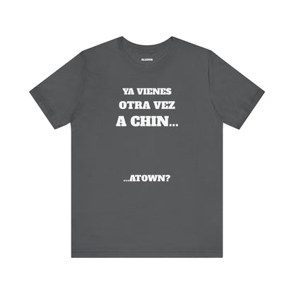 Unisex Jersey Tee - Fun Statement Shirt, Casual Wear, Gift for Friends, Unique Graphic Tee, Birthday Present, 'Ya vienes otra vez a chin...'