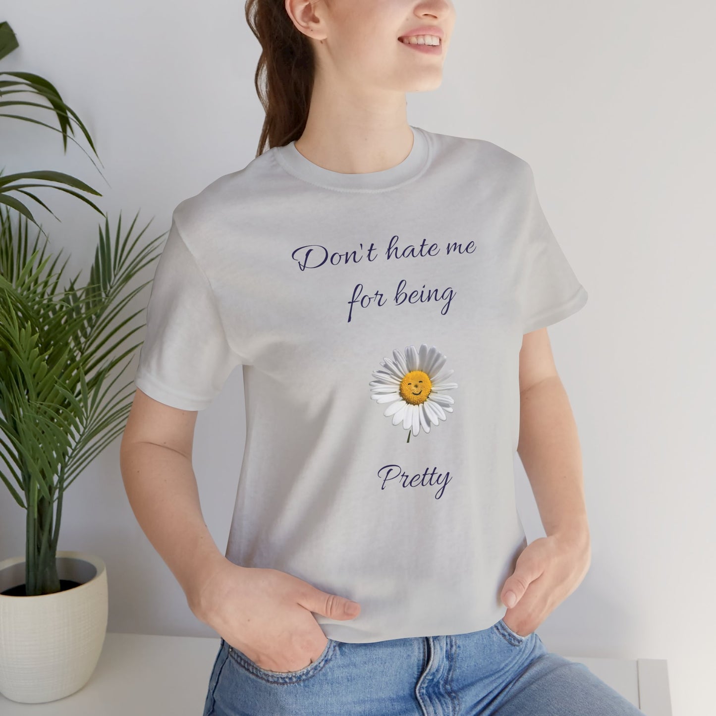Cute Women's Shirt,Sunny Daisy Jersey Tee,Great gift for Teens,Birthday Gift,Casual Wear for Woman-Don't hate me for being pretty-