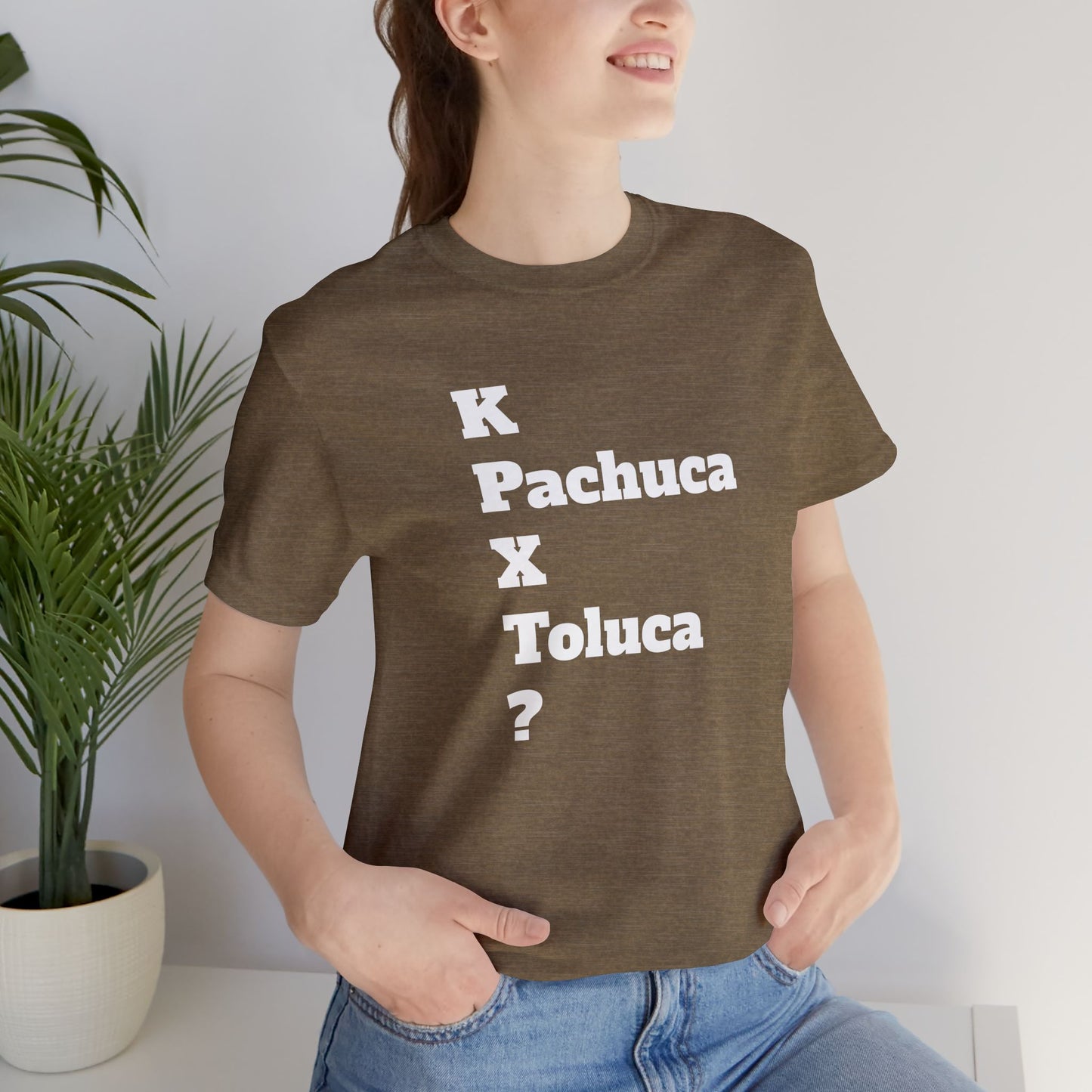 Funny Unisex T Shirt,Mexican Humor Shirt, Best Gift for Friends, Hispanic Jokes T shirt.K Pachuca X Toluca?