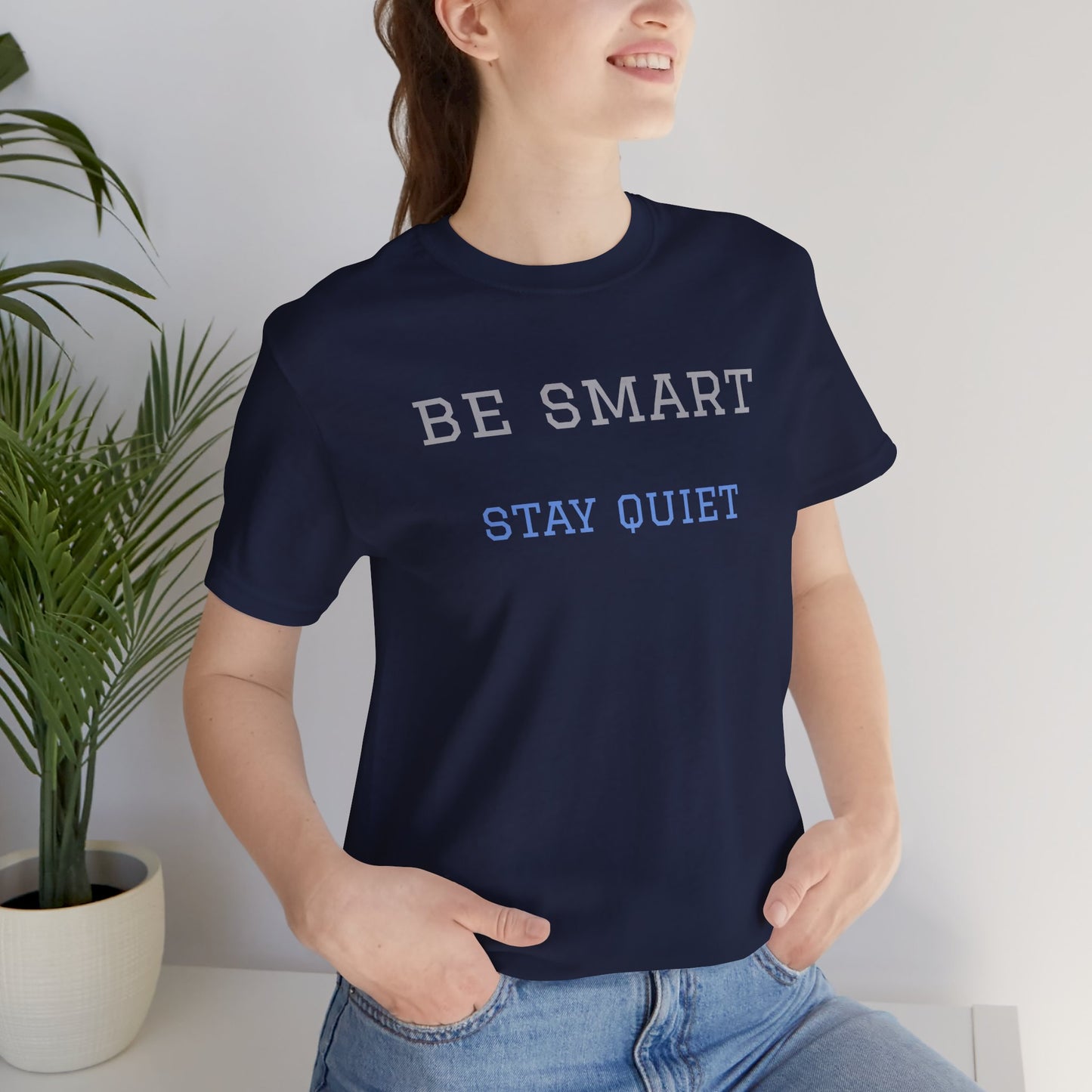 Bold Design Tee,Funny Tee Neutral Gender,Sarcastic Shirt.Gift for Friends. 'Be Smart Stay Quiet'