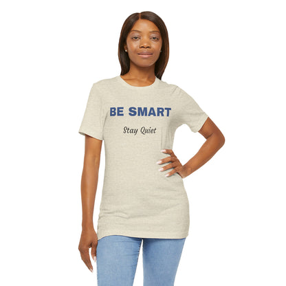 Bold Design Tee,Sarcastic Shirt,Funny Unisex T-shirt,Casual Fashion Neutral Gender. 'BE SMART STAY QUIET'